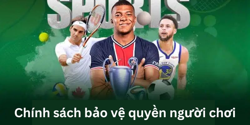 Chính sách giúp bảo vệ quyền người chơi Chính sách giúp bảo vệ quyền người chơi