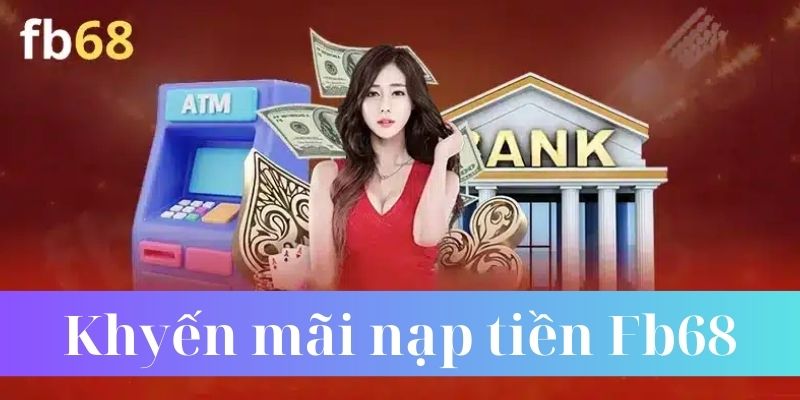 Khuyến mãi khi nạp tiền Fb68