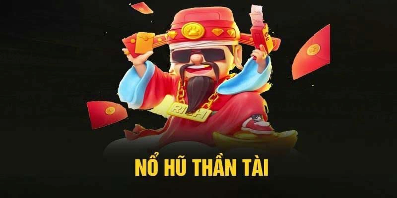 Tổng quan về nổ hũ thần tài